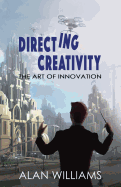 Directing Creativity: The Art of Innovation
