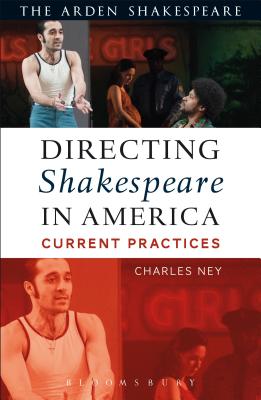 Directing Shakespeare in America: Current Practices - Ney, Charles
