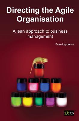 Directing the Agile Organization: A Lean Approach to Business Management - Leybourn, Evan, and IT Governance Publishing (Editor)