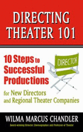 Directing Theater 101: 10 Steps to Successful Productions for New Directors and Regional Theater Companies