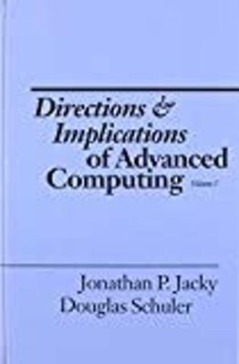 Directions and Implications of Advanced Computing - Schuler, Douglas (Editor), and Jacky, Jonathan (Editor)