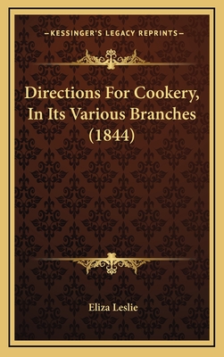 Directions for Cookery, in Its Various Branches (1844) - Leslie, Eliza