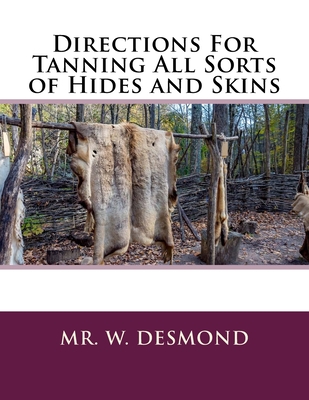 Directions For Tanning All Sorts of Hides and Skins - Chambers, Roger (Introduction by), and Desmond, W, Mr.