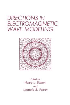 Directions in Electromagnetic Wave Modeling - Bertoni, H (Editor), and Felsen, L B (Editor)