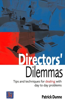 Directors' Dilemmas: Tales from the Frontline - Dunne, Patrick, MBA