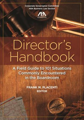 Director's Handbook: A Field Guide to 101 Situations Commonly Encountered in the Boardroom - Placenti, Frank M