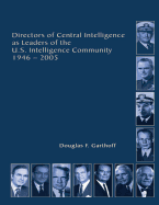 Directors of Central Intelligence and Leaders of the U.S. Intelligence Community - Agency, Central Intelligence, and Johnson, Paul M (Introduction by), and Garthoff, Douglas F