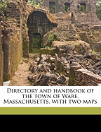 Directory and Handbook of the Town of Ware, Massachusetts, with Two Maps