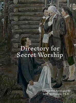 Directory for Secret Worship: The Log College & Seminary - McDonald, John (Compiled by)