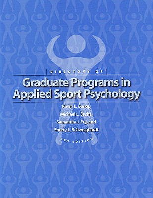 Directory of Graduate Programs in Applied Sport Psychology - Burke, Kevin L., and Sachs, Michael L., and Fry, Samantha