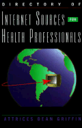 Directory of Internet Sources for Health Professionals - Griffin, Attrices Dean, and Griffen, Attrices Dean