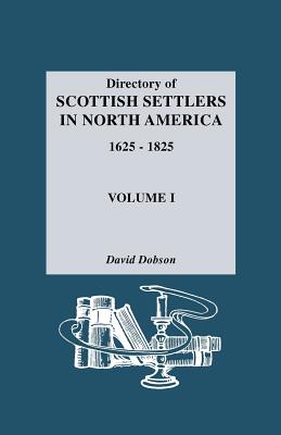 Directory of Scottish Settlers in North America, 1625-1825. Volume I - Dobson, David
