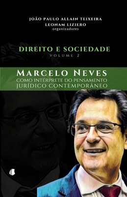 Direito e Sociedade - volume 2: Marcelo Neves como int?rprete do pensamento jur?dico contempor?neo - Liziero, Leonam, and Allain Teixeira, Jo?o Paulo