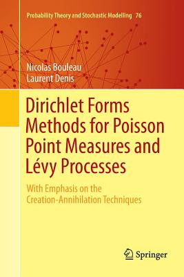 Dirichlet Forms Methods for Poisson Point Measures and Lvy Processes: With Emphasis on the Creation-Annihilation Techniques - Bouleau, Nicolas, and Denis, Laurent