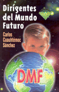 Dirigentes del Mundo Futuro - Sanchez, Carlos Cuauhtemoc