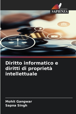 Diritto informatico e diritti di propriet intellettuale - Gangwar, Mohit, and Singh, Sapna