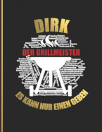 Dirk der Grillmeister: Es kann nur einen geben - Das personalisierte Grill-Rezeptbuch "Dirk" zum Selberschreiben f?r 120 Rezept Favoriten mit Inhaltsverzeichnis uvm. - modernes Design - ca. A4 Softcover (leeres Kochbuch)