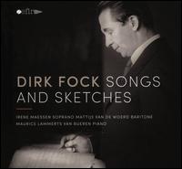 Dirk Fock: Songs and Sketches - Irene Maessen (soprano); Mattijs van de Woerd (baritone); Maurice Lammerts Van Bueren (piano)