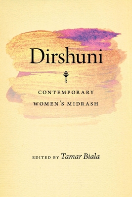Dirshuni: Contemporary Women's Midrash - Biala, Tamar (Editor), and Kadari, Tamar (Foreword by)