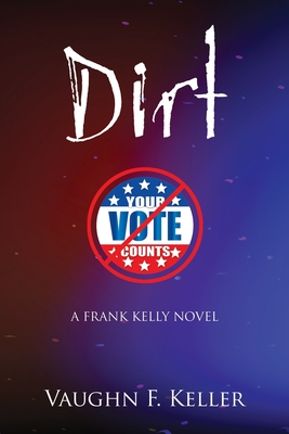 Dirt: A Frank Kelly Novel - Keller, Vaughn F