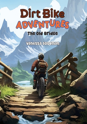 Dirt Bike Adventures - The Old Bridge - Goodman, Vanessa