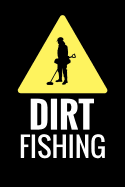 Dirt Fishing: Metal Detecting Log Book Keep Track of your Metal Detecting Statistics & Improve your Skills Gift for Metal Detectorist and Coin Whisperer