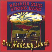 Dirt Made My Lunch - Banana Slug String Band