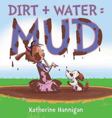 Dirt + Water = Mud - 