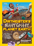 Dirtmeister's Nitty Gritty Planet Earth: All about Rocks, Minerals, Fossils, Earthquakes, Volcanoes, & Even Dirt!