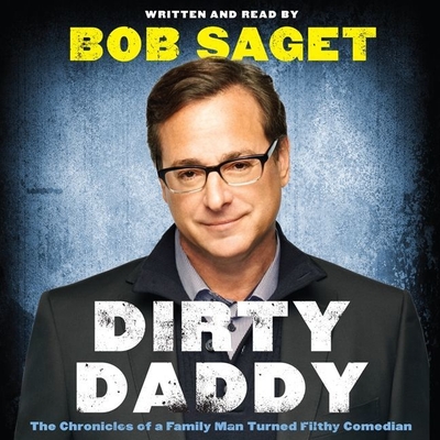 Dirty Daddy Lib/E: The Chronicles of a Family Man Turned Filthy Comedian - Saget, Bob (Read by)