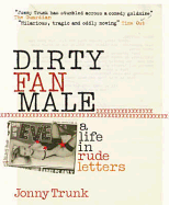 Dirty Fan Male: A Life in Rude Letters