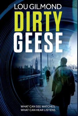 Dirty Geese: The gripping AI Political Thriller of 2023 (A Kanha and Colbey Thriller Book 1) - Gilmond, Lou