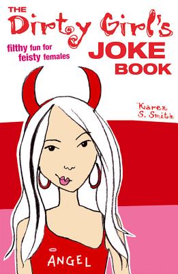 Dirty Girls Joke Book: Filthy Fun for Feisty Females - Smith, Karen S., and Harkness, Timandra