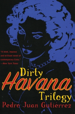 Dirty Havana Trilogy: A Novel in Stories - Gutierrez, Pedro Juan