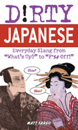 Dirty Japanese: Everyday Slang from 'What's Up? to 'F*%# Off