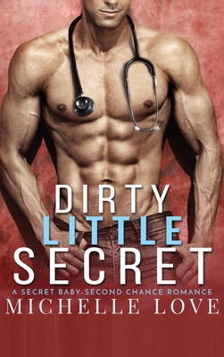 Dirty Little Secret: A Secret Baby - Second Chance Romance - Love, Michelle