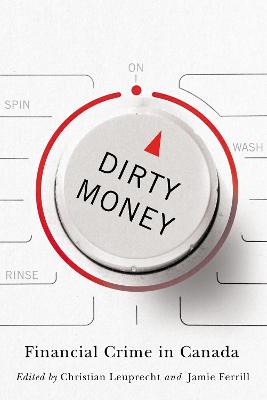 Dirty Money: Financial Crime in Canada Volume 27 - Leuprecht, Christian (Editor), and Ferrill, Jamie (Editor)