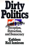 Dirty Politics: Deception, Distraction, and Democracy