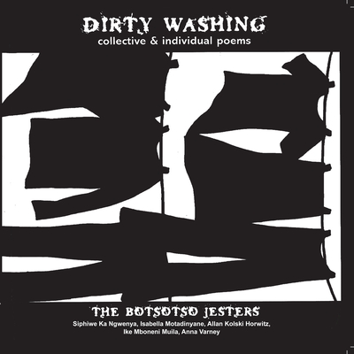 Dirty Washing: Collective & Individual Poems - Botsotso Jesters, and Parenzee, Donald (Preface by)