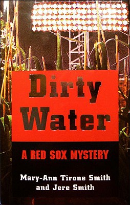 Dirty Water: A Red Sox Mystery - Tirone Smith, Mary-Ann, and Smith, Jere