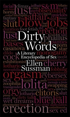 Dirty Words: A Literary Encyclopedia of Sex - Sussman, Ellen