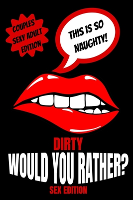 Dirty Would You Rather Sex Edition: Sex Gaming For Naughty Couples- Do You Know Me Game-Dirty Minds Adult Gift Ideas- Stocking Stuffer, Valentines And Anniversary - Press, Play with Me