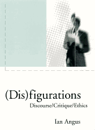 (Dis)Figurations: Discourse/Critique/Ethics