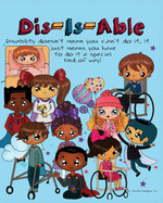 Dis-Is-Able: Disability doesn't mean you can't do it, it just means you have to do it a special kind of way!