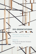 Dis-orientations: Philosophy, Literature and the Lost Grounds of Modernity