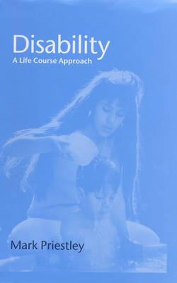 Disability: A Life Course Approach - Priestley, Mark