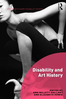 Disability and Art History - Millett-Gallant, Ann (Editor), and Howie, Elizabeth (Editor)