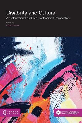 Disability and Culture: An International and Inter-professional Perspective - Smith, Patricia, RSM, OSF (Editor)
