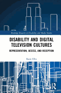 Disability and Digital Television Cultures: Representation, Access, and Reception