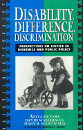 Disability, Difference, Discrimination: Perspectives on Justice in Bioethics and Public Policy